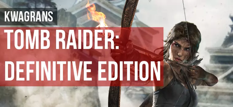 Kwagrans: gramy w Tomb Raider: Definitive Edition