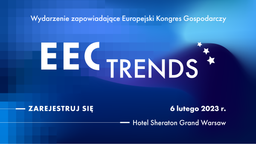Konferencja EEC Trends wskaże tematy na Europejski Kongres Gospodarczy