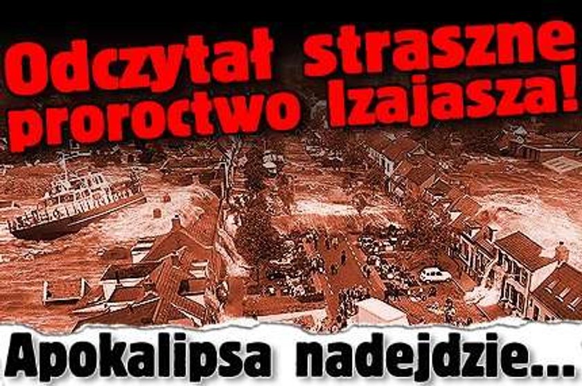 Odczytał straszne proroctwo Izajasza! Apokalipsa nadejdzie...