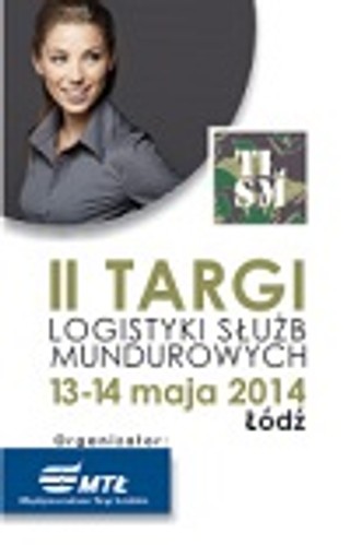II Targi Logistyki Służb Mundurowych w terminie 13-14 maja 2014 roku w Łodzi