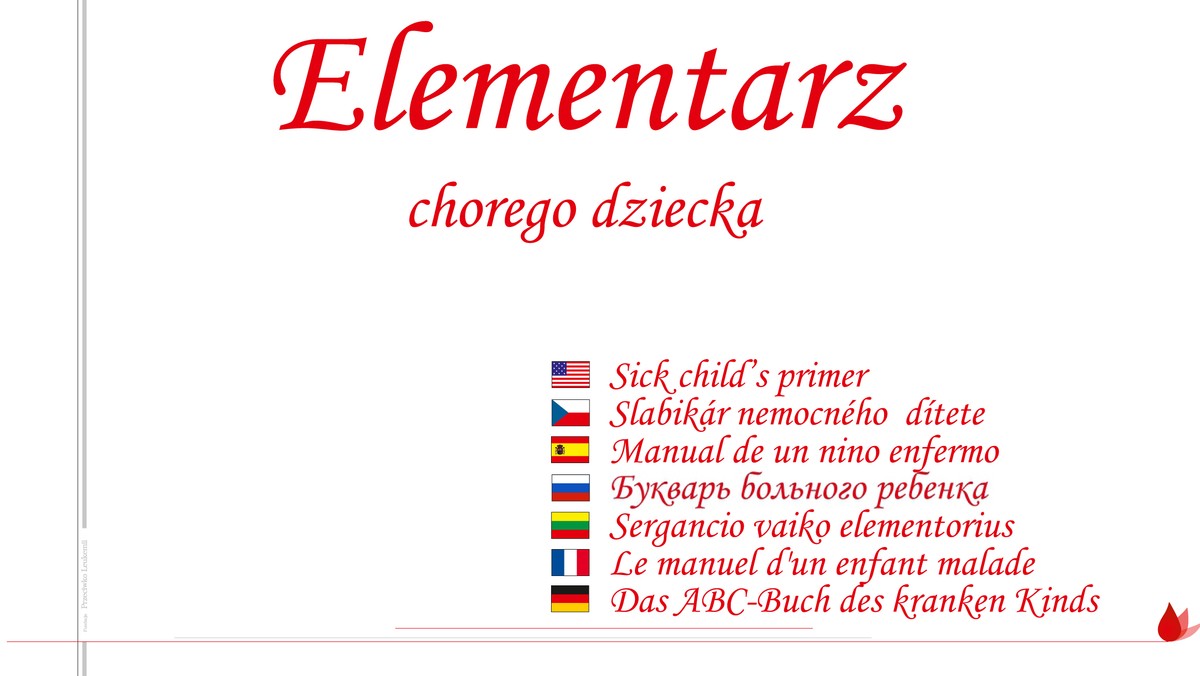 "Elementarz Chorego Dziecka" autorstwa Leszka Kauca i Moniki Sankowskiej powstał wiele lat temu. Został wykorzystany w ramach pilotażowego programu edukacji dzieci i młodzieży realizowanego przez Medigen i Fundację Przeciwko Leukemii wspólnie z Katarzyną Duraj ze Stowarzyszenia Kropla oraz dziećmi z Zespołu Szkół Katolickich w Tarnowie.