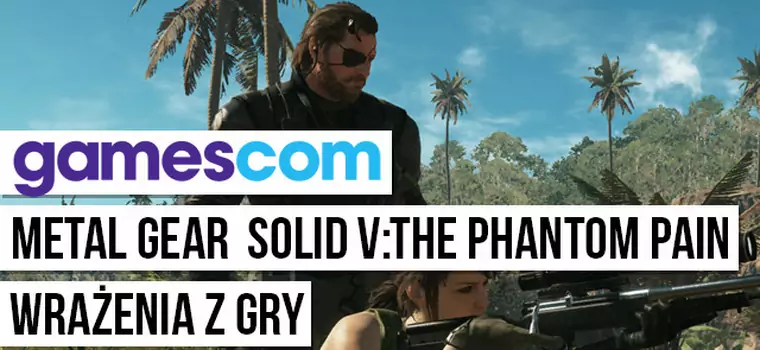 Metal Gear Solid V: The Phantom Pain - wrażenia