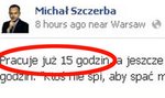 Poseł na FB: Pracuje już 15 godzin a jeszcze nie kończymy