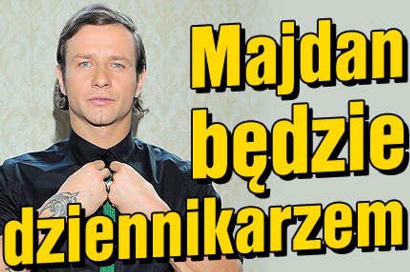 Majdan będzie dziennikarzem