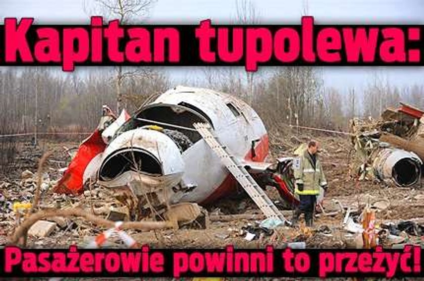 Kapitan tupolewa: Pasażerowie powinni to przeżyć!