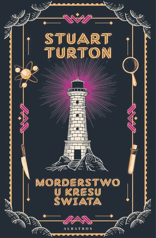 Stuart Turton, „Morderstwo u kresu świata”, przeł. Jacek Żuławnik, Albatros, Warszawa 2025