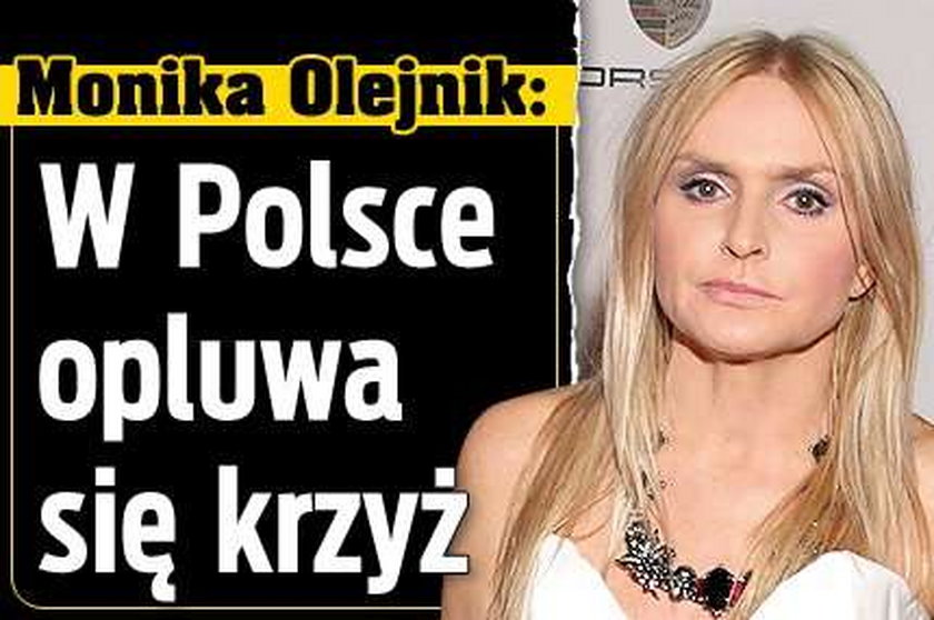 Monika Olejnik: W Polsce opluwa się krzyż