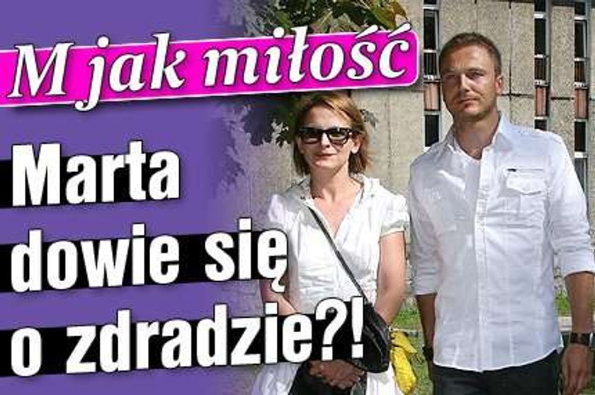 "M jak miłość". Marta dowie się o zdradzie?!