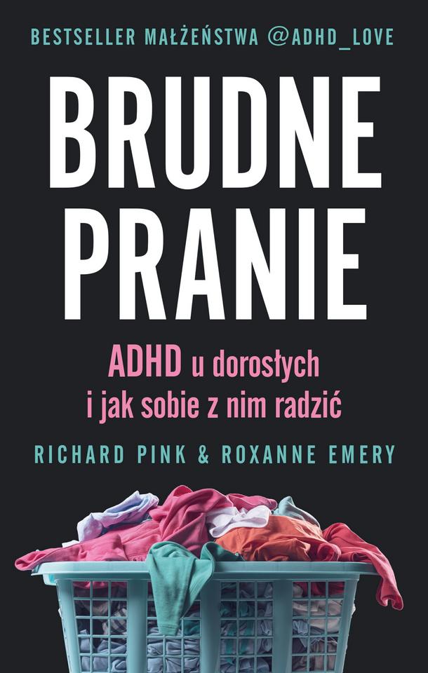 Richard Pink & Roxanne Emery - Brudne pranie. ADHD u dorosłych i jak sobie z nim radzić; Insignis