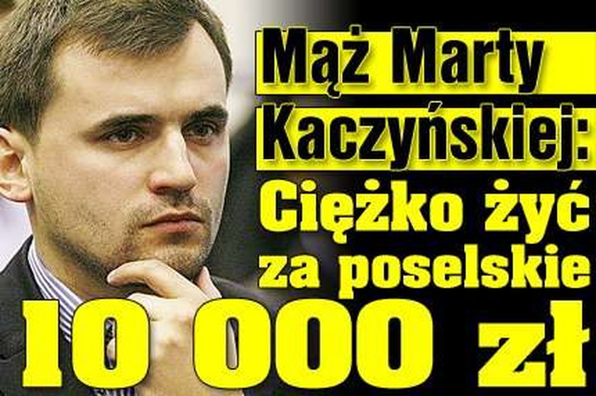 Mąż Kaczyńskiej: Ciężko żyć za poselskie 10 000 zł