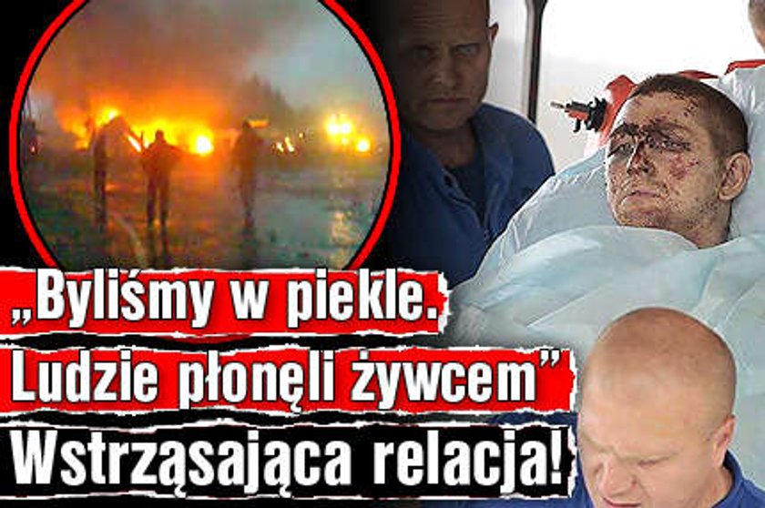 Byli w piekle. Widzieli palących się ludzi. Wyciągali ich z ognia