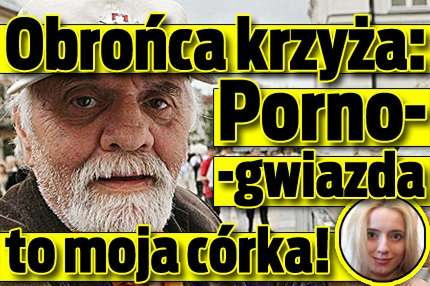 Obrońca krzyża: Porno-gwiazda to moja córka!