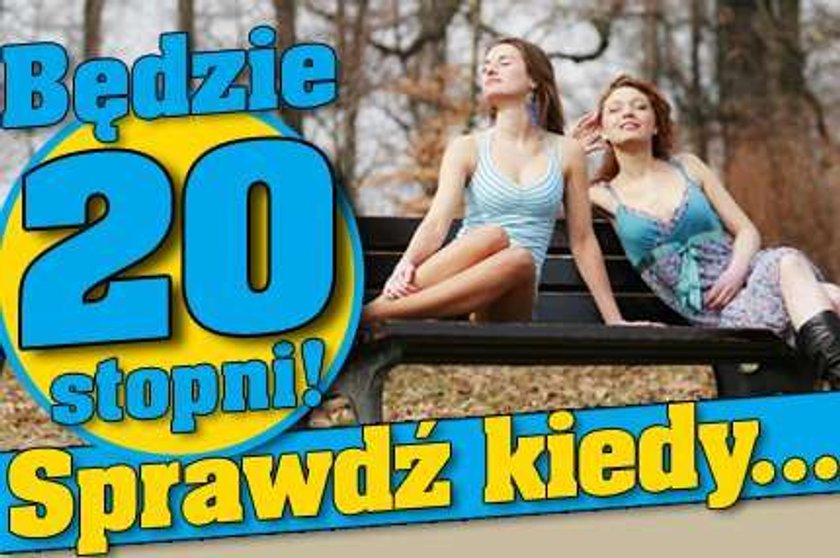 Będzie 20 stopni! Sprawdź kiedy...