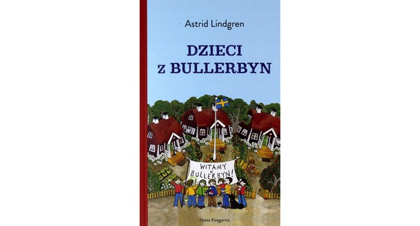 „Dzieci z Bullerbyn Astrid Lindgren, wydawnictwo Nasza Księgarnia.