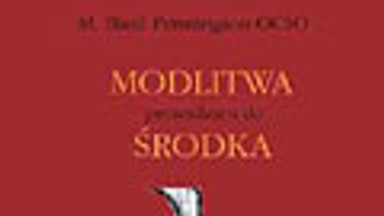 Modlitwa prowadząca do środka. Powrót do starochrześcijańskiej formy molitwy. Fragment książki