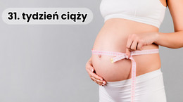 31. tydzień ciąży a wielkość, wygląd i rozwój dziecka. Wahania nastrojów mamy w trzecim trymestrze