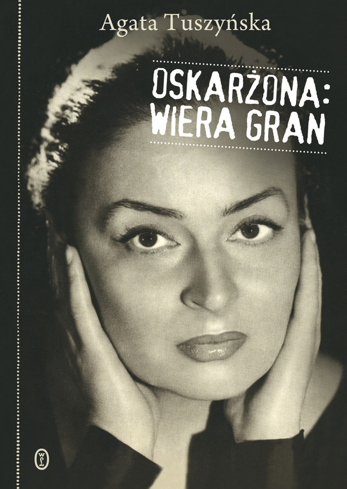 Agata Tuszyńska, "Oskarżona: Wiera Gran" (2010)