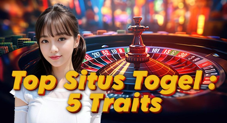 The 5 traits of a top Situs Togel: A comprehensive guide