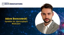 Digital Health Innovators: Medcases. Cel: Wsparcie studentów medycyny i pracowników ochrony zdrowia w praktycznej nauce zawodu 