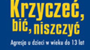 "Krzyczeć, bić, niszczyć. Agresja u dzieci w wieku do 13 lat". Przedmowa