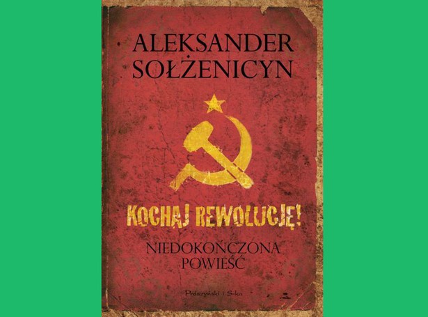 "Kochaj rewolucję": Sołżenicyn nieznany