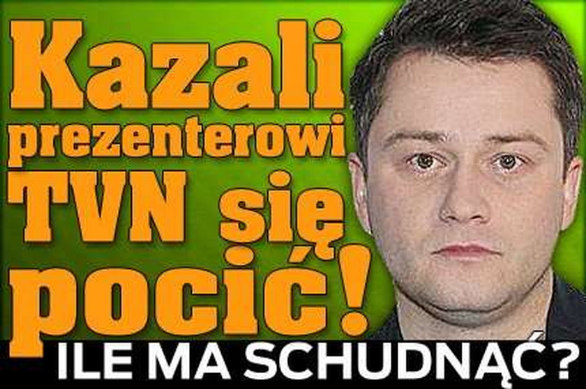 Kazali prezenterowi TVN się pocić. Ile ma schudnąć!