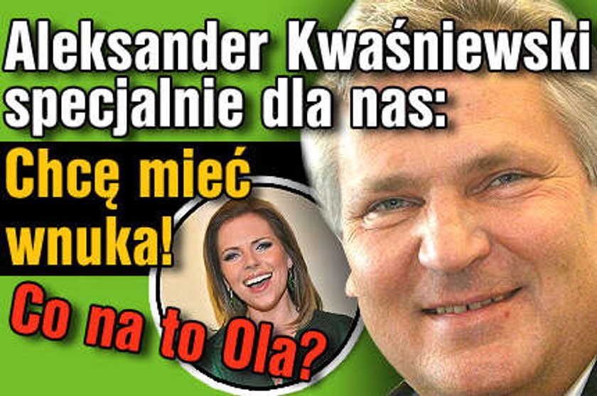 Kwaśniewski: Chcę mieć wnuka!