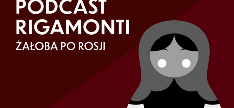 Podcast Rigamonti. Żałoba po Rosji. "Najpierw przychodzi rosyjska kultura. Po niej zawsze rosyjskie czołgi" [PODCAST]