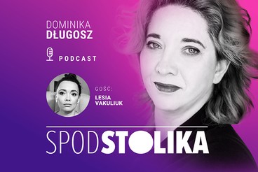 Podcast Spod stolika. Gościem jest Lesia Vakuliuk