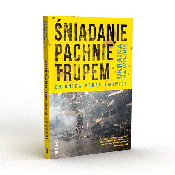 Zbigniew Parafianowicz "Śniadanie pachnie trupem. Ukraina na wojnie" (Wyda. MANDO)