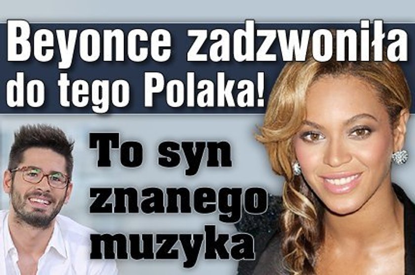 Beyonce zadzwoniła do tego Polaka! To syn znanego muzyka