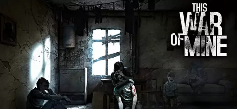 Przeżywamy piekło wojny w This War of Mine