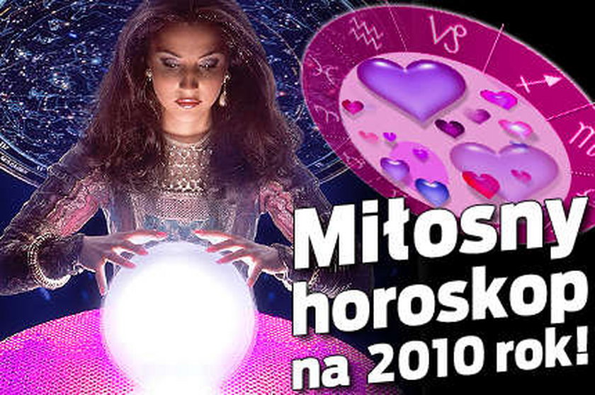 Miłosny horoskop na rok 2010!