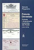 Polonia Devastata. Polonia i Amerykanie z pomocą dla Polski (1914-1918)