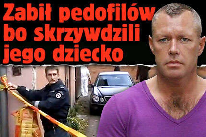 Zabił pedofilów, bo skrzywdzili jego dziecko