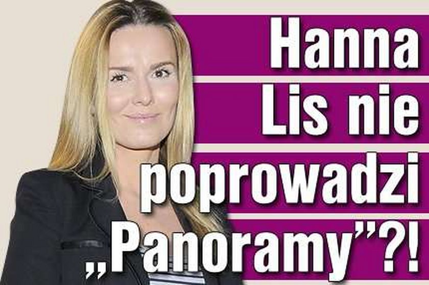 Hanna Lis nie poprowadzi "Panoramy"?!