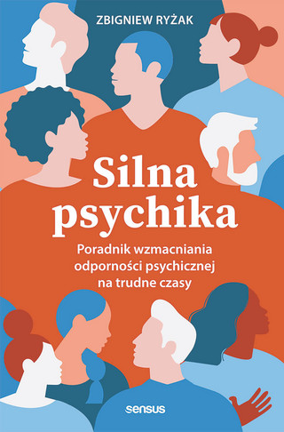 Zbigniew Ryżak „Silna psychika. Poradnik wzmacniania odporności psychicznej na trudne czasy”, Wydawnictwo Helion/OnePress, Gliwice 2023