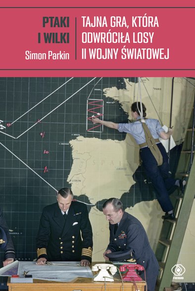 Parkin Simon, "Ptaki i wilki. Tajna gra, która odwróciła losy II wojny światowej" (okładka)