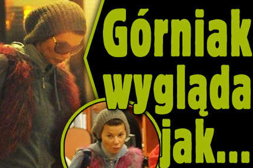 Górniak wygląda jak...