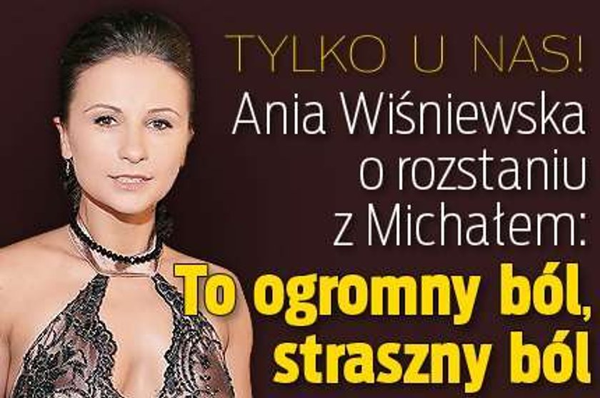 Anna Wiśniewska o rozstaniu: To straszny ból