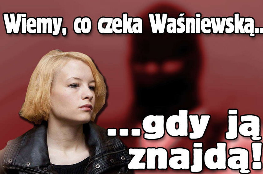 Wiemy, co czeka Waśniewską, gdy ją znajdą!