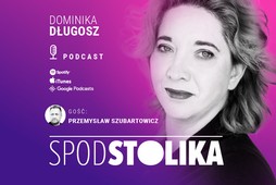 Spod stolika. Gościem Dominiki Długosz jest Przemysł Szubartowicz