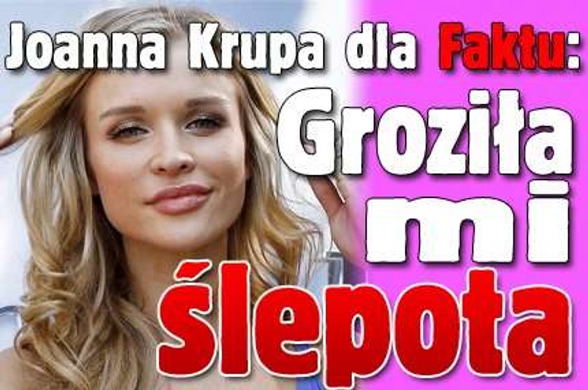 Krupa: Groziła mi ślepota!