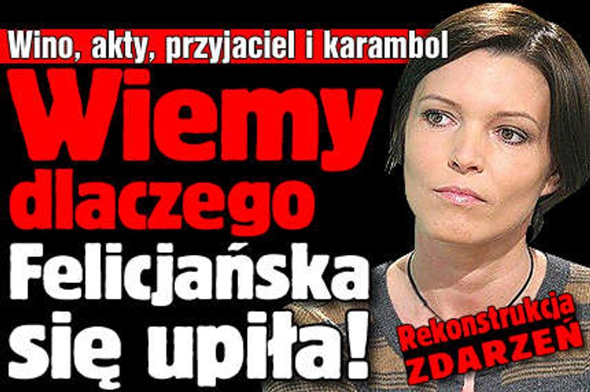 Wiemy, czemu Felicjańska się upiła!