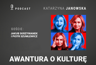 Awantura o kulturę. Podcast Katarzyny Janowskiej