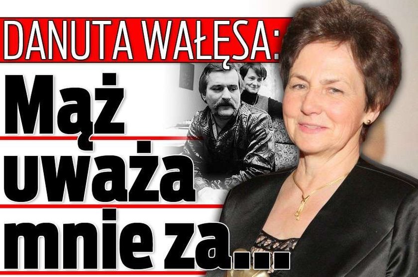 Danuta Wałęsa: Mąż uważa mnie za...