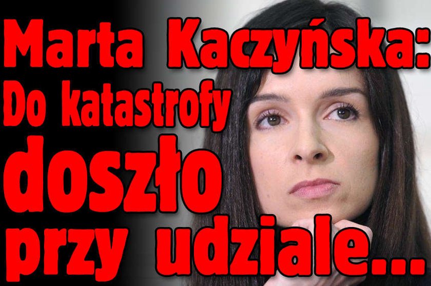 Marta Kaczyńska: Do katastrofy doszło przy udziale...