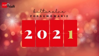 Kulturalne podsumowanie 2021 roku [PODCAST]