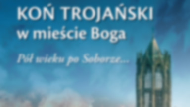 Koń trojański w mieście Boga. Pół wieku po Soborze