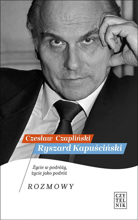 Czesław Czapliński, "Ryszard Kapuściński. Życie w podróży, życie jako podróż. Rozmowy" (okładka)